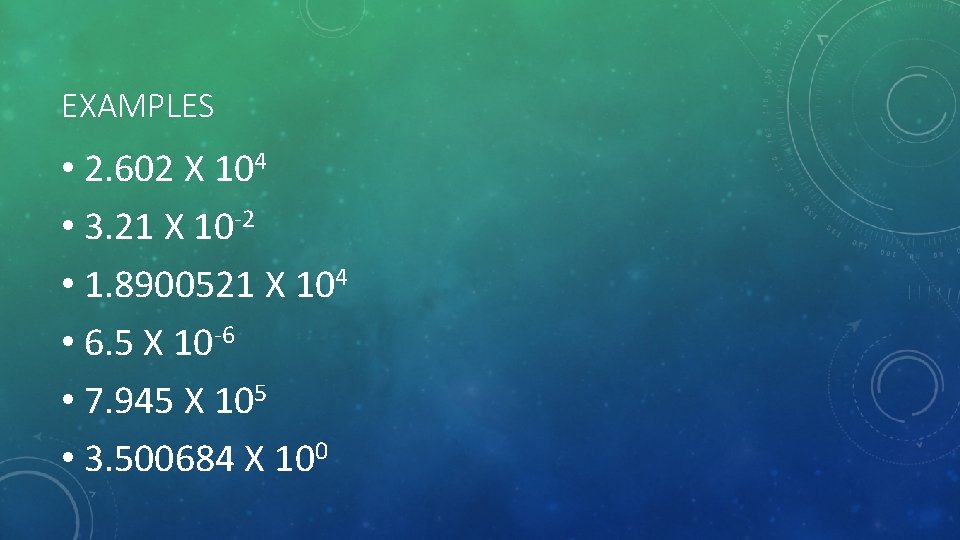 EXAMPLES • 2. 602 X 104 • 3. 21 X 10 -2 • 1.