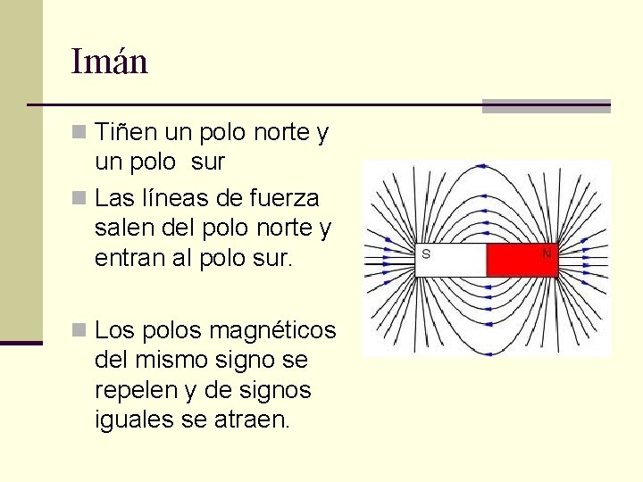 Imán n Tiñen un polo norte y un polo sur n Las líneas de