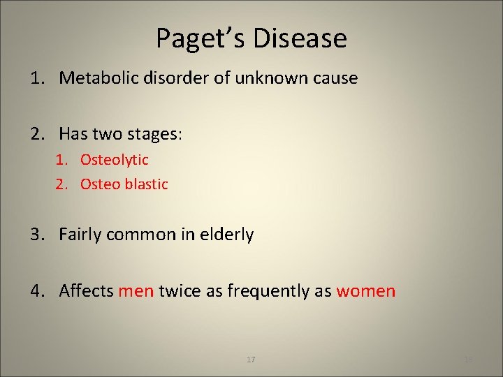 Paget’s Disease 1. Metabolic disorder of unknown cause 2. Has two stages: 1. Osteolytic