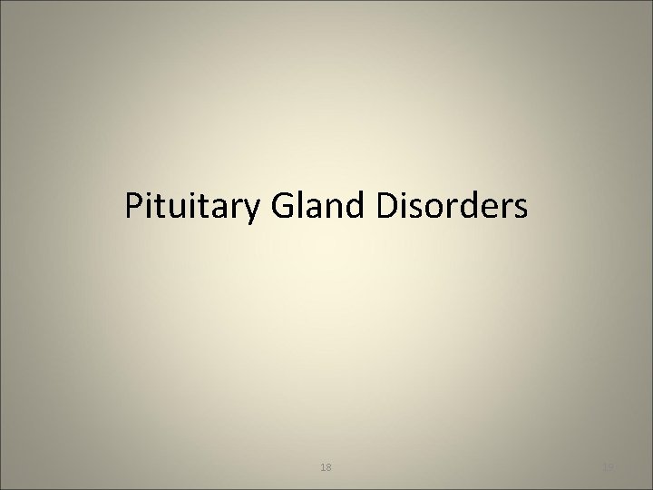 Pituitary Gland Disorders 18 19 