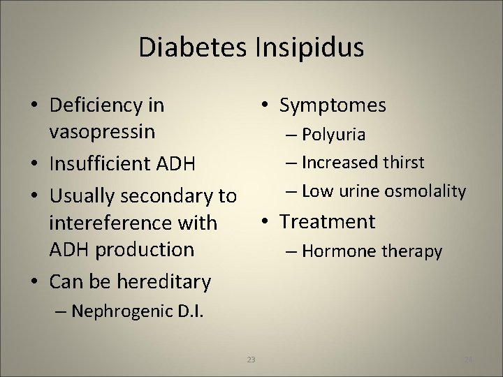 Diabetes Insipidus • Deficiency in vasopressin • Insufficient ADH • Usually secondary to intereference