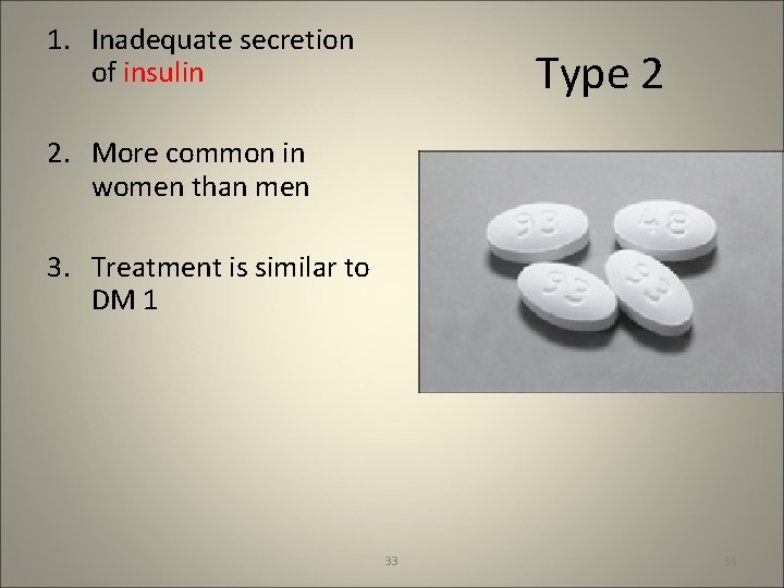 1. Inadequate secretion of insulin Type 2 2. More common in women than men