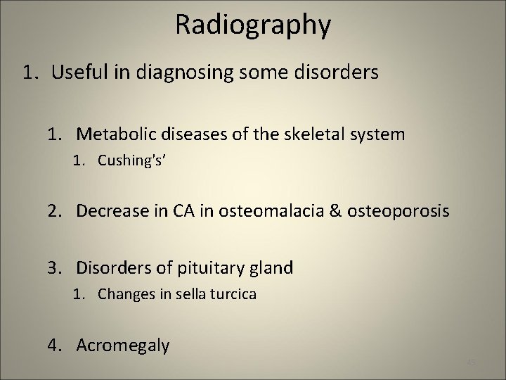 Radiography 1. Useful in diagnosing some disorders 1. Metabolic diseases of the skeletal system