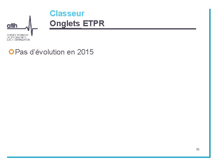 Classeur Onglets ETPR Pas d’évolution en 2015 22 Classeur Onglets ETPR Pas d’évolution en 2015 22