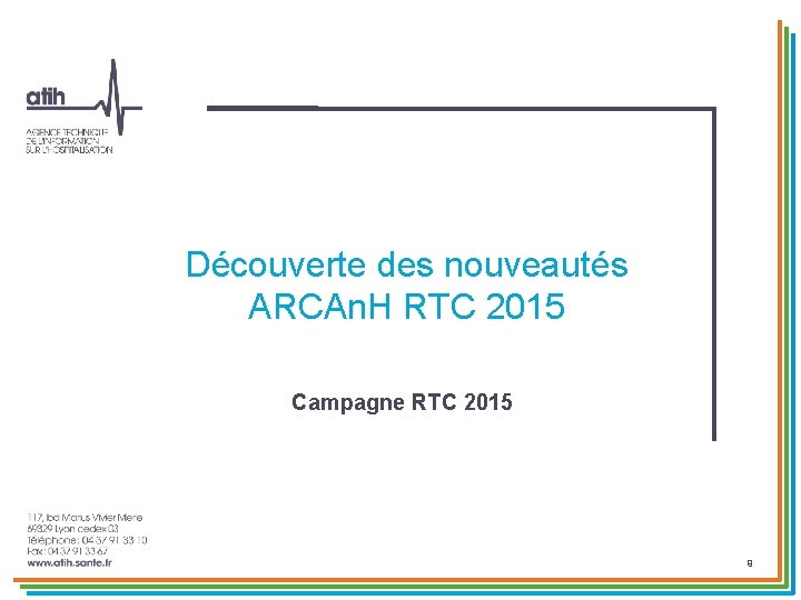 Découverte des nouveautés ARCAn. H RTC 2015 Campagne RTC 2015 9 Découverte des nouveautés ARCAn. H RTC 2015 Campagne RTC 2015 9