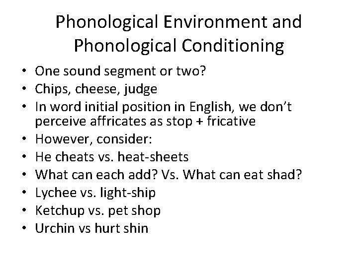 Phonological Environment and Phonological Conditioning • One sound segment or two? • Chips, cheese,