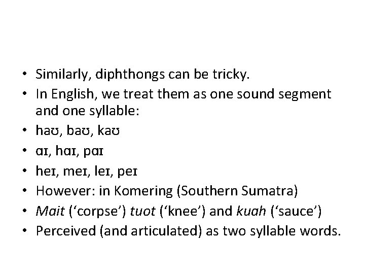  • Similarly, diphthongs can be tricky. • In English, we treat them as
