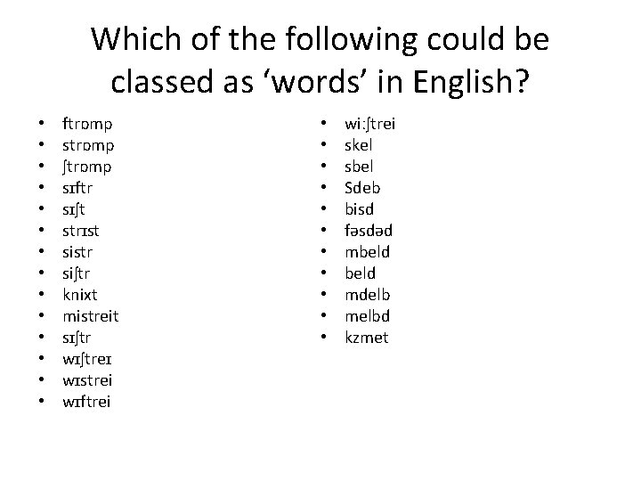 Which of the following could be classed as ‘words’ in English? • • •