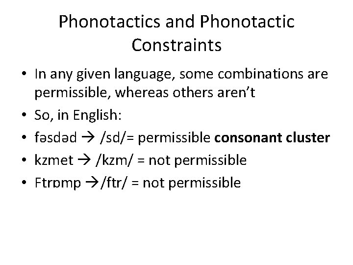 Phonotactics and Phonotactic Constraints • In any given language, some combinations are permissible, whereas