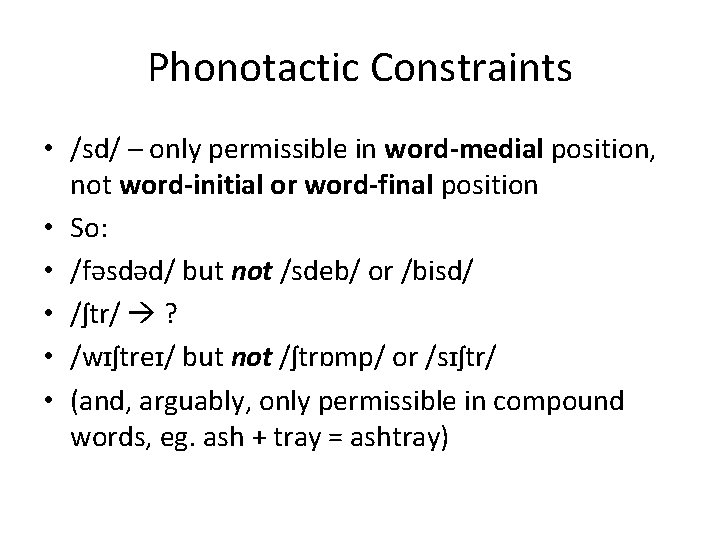 Phonotactic Constraints • /sd/ – only permissible in word-medial position, not word-initial or word-final