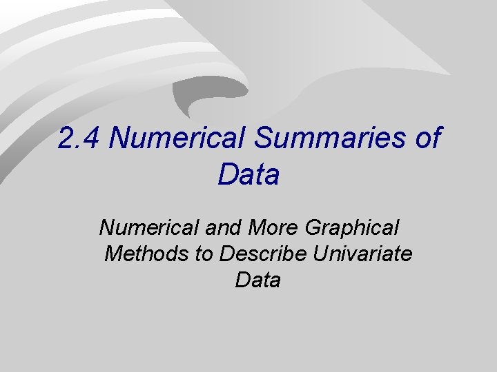 2. 4 Numerical Summaries of Data Numerical and More Graphical Methods to Describe Univariate