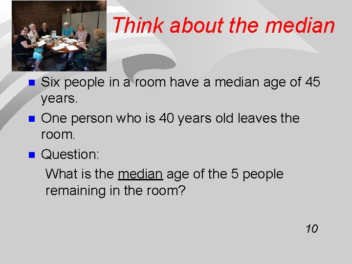 Think about the median n Six people in a room have a median age