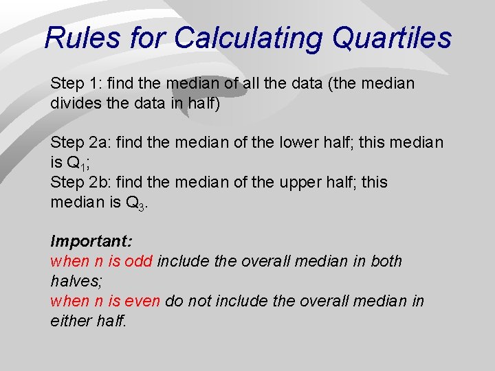 Rules for Calculating Quartiles Step 1: find the median of all the data (the