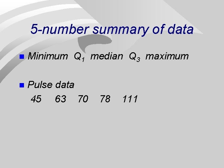 5 -number summary of data n Minimum Q 1 median Q 3 maximum n