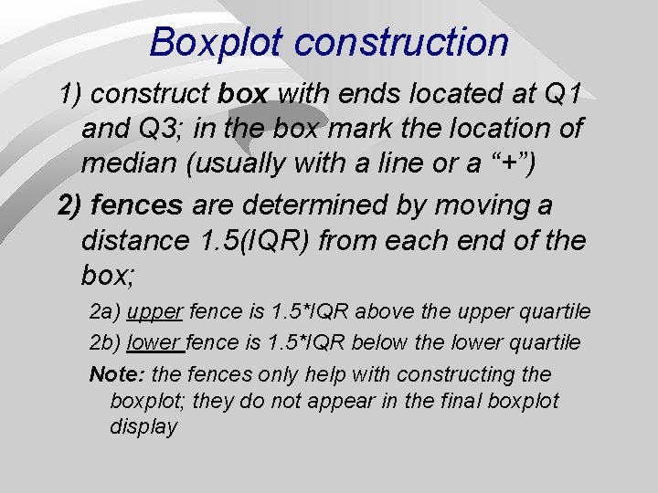 Boxplot construction 1) construct box with ends located at Q 1 and Q 3;