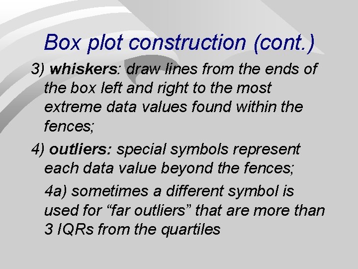 Box plot construction (cont. ) 3) whiskers: draw lines from the ends of the
