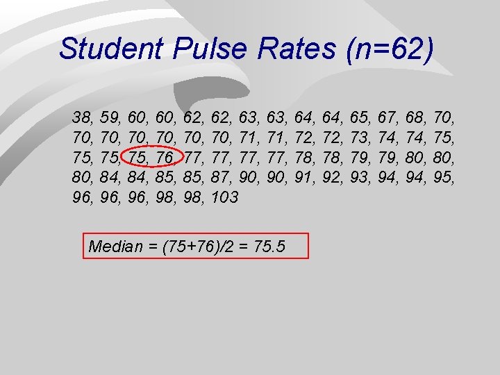 Student Pulse Rates (n=62) 38, 59, 60, 62, 63, 64, 65, 67, 68, 70,