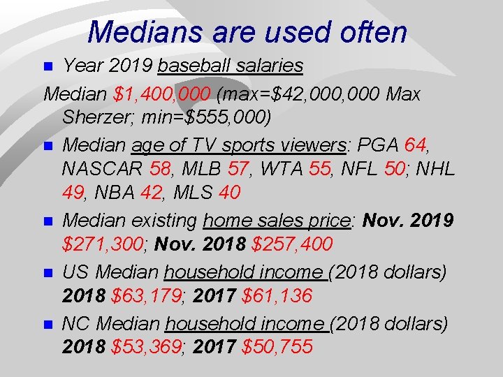 Medians are used often Year 2019 baseball salaries Median $1, 400, 000 (max=$42, 000