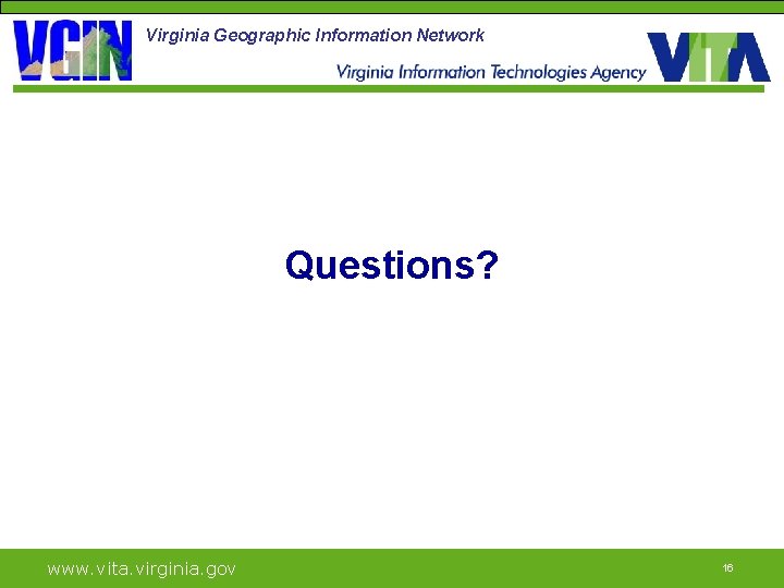 Virginia Geographic Information Network Questions? www. vita. virginia. gov 16 