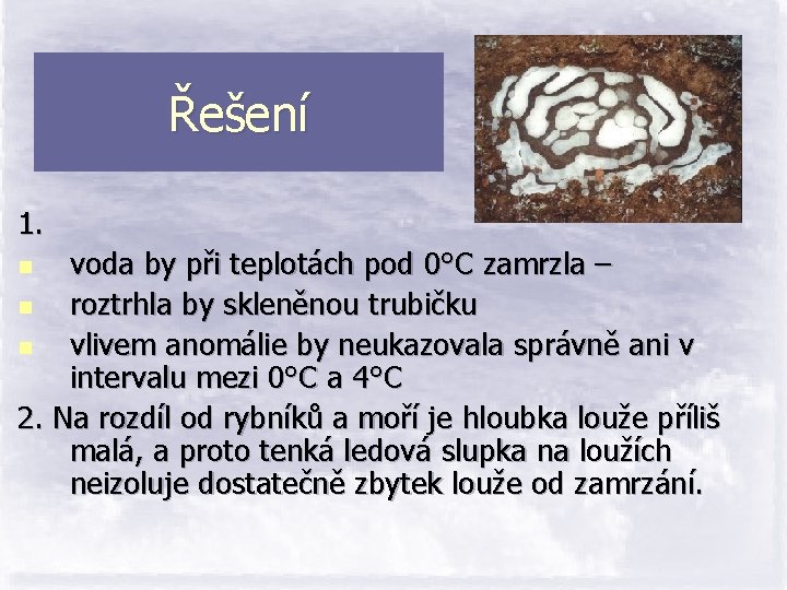 Řešení 1. voda by při teplotách pod 0°C zamrzla – n roztrhla by skleněnou