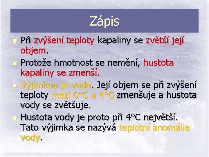 Zápis n n Při zvýšení teploty kapaliny se zvětší její objem. Protože hmotnost se