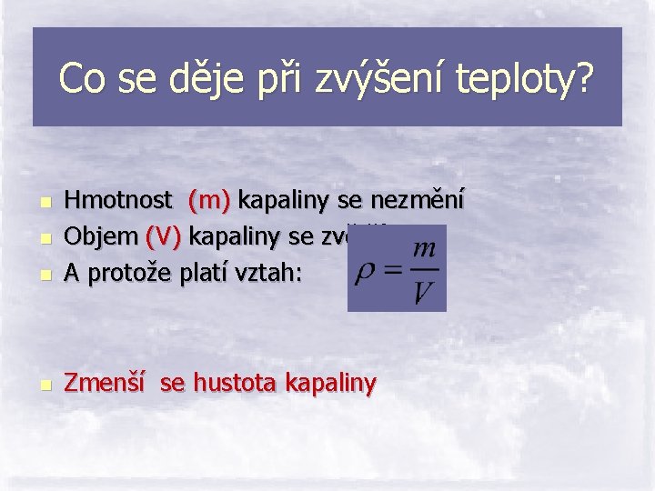 Co se děje při zvýšení teploty? n Hmotnost (m) kapaliny se nezmění Objem (V)