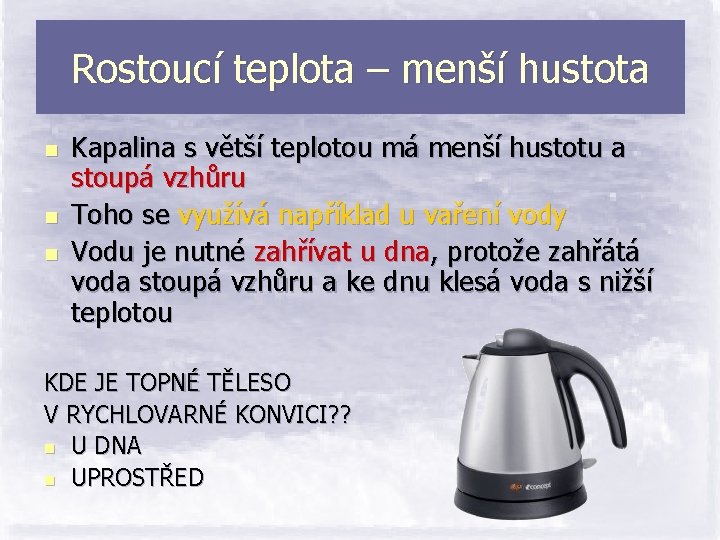 Rostoucí teplota – menší hustota n n n Kapalina s větší teplotou má menší