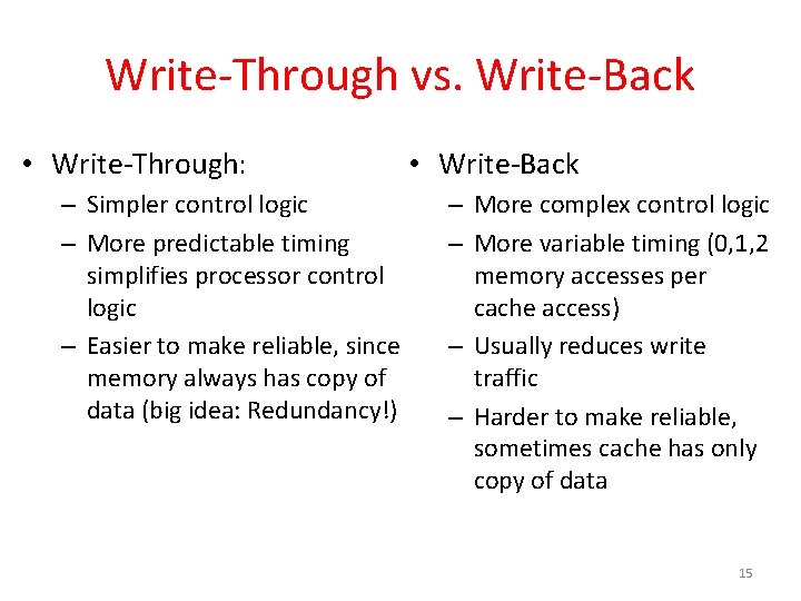 Write-Through vs. Write-Back • Write-Through: – Simpler control logic – More predictable timing simplifies
