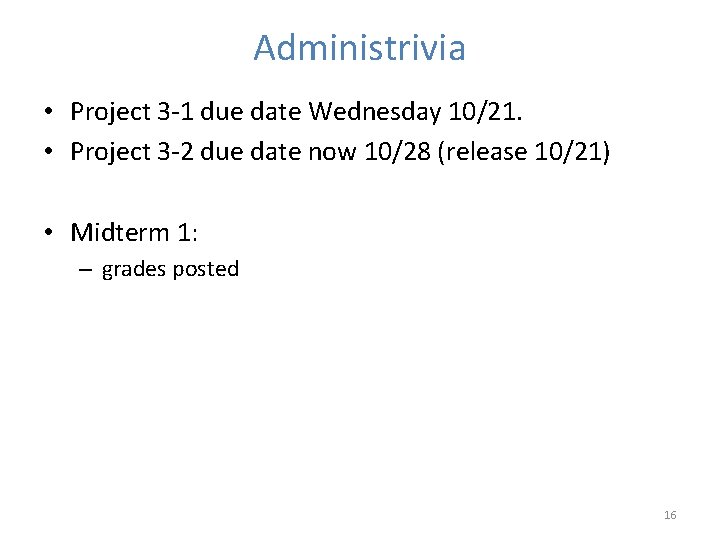 Administrivia • Project 3 -1 due date Wednesday 10/21. • Project 3 -2 due