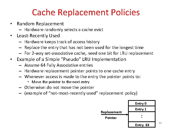 Cache Replacement Policies • Random Replacement – Hardware randomly selects a cache evict •
