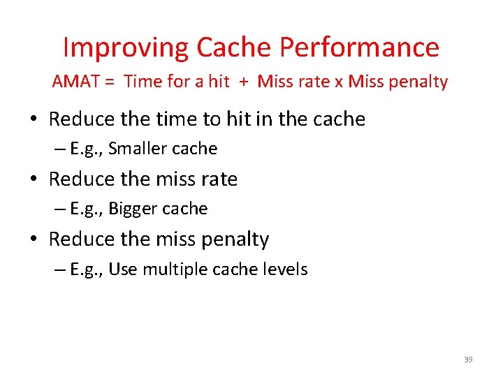 Improving Cache Performance AMAT = Time for a hit + Miss rate x Miss