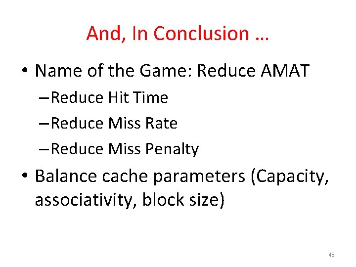 And, In Conclusion … • Name of the Game: Reduce AMAT – Reduce Hit
