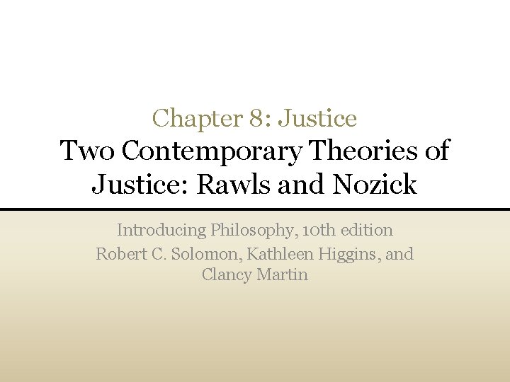 Chapter 8: Justice Two Contemporary Theories of Justice: Rawls and Nozick Introducing Philosophy, 10