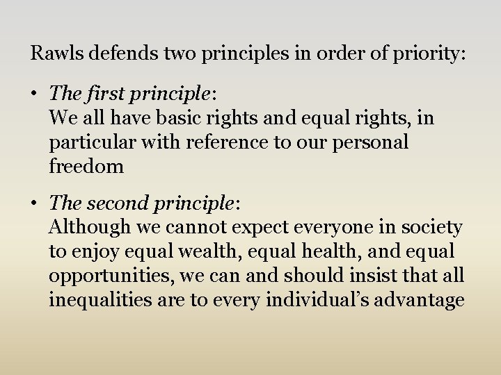 Rawls defends two principles in order of priority: • The first principle: We all