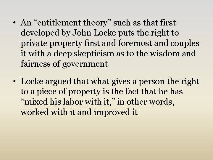  • An “entitlement theory” such as that first developed by John Locke puts