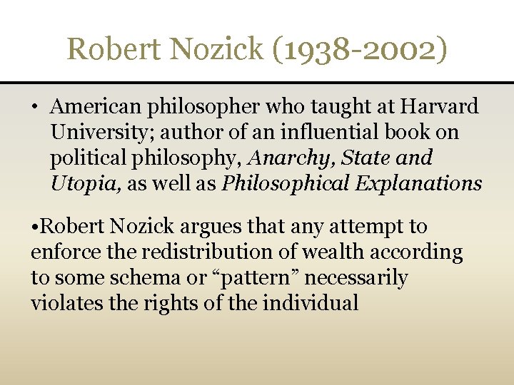 Robert Nozick (1938 -2002) • American philosopher who taught at Harvard University; author of