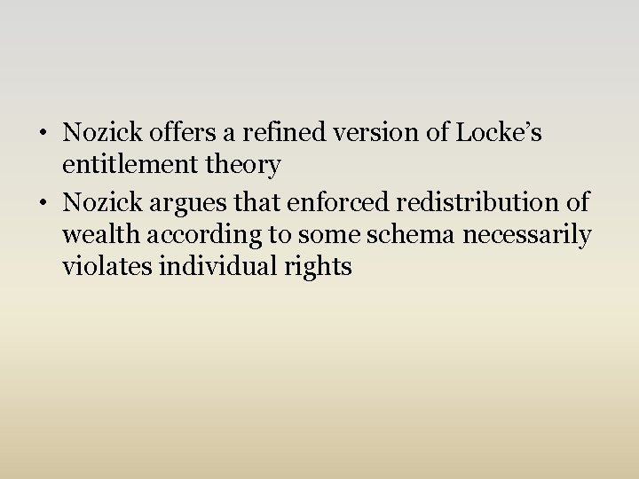  • Nozick offers a refined version of Locke’s entitlement theory • Nozick argues