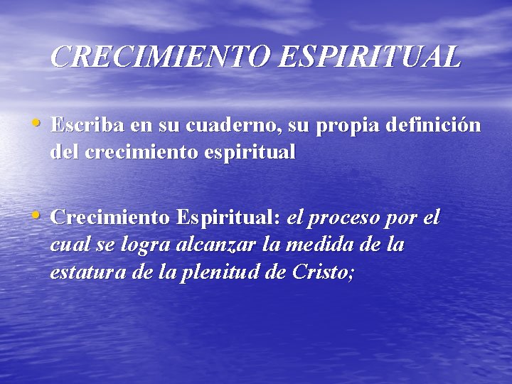 CRECIMIENTO ESPIRITUAL • Escriba en su cuaderno, su propia definición del crecimiento espiritual •