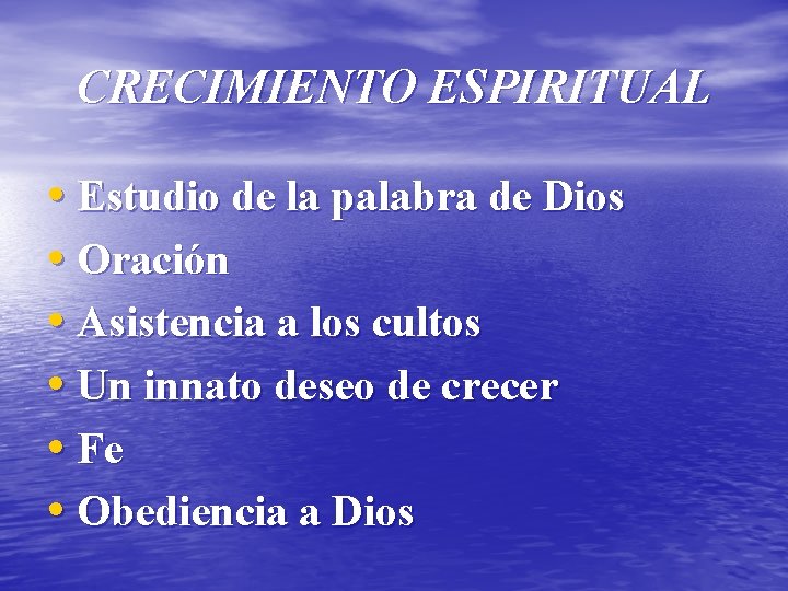 CRECIMIENTO ESPIRITUAL • Estudio de la palabra de Dios • Oración • Asistencia a