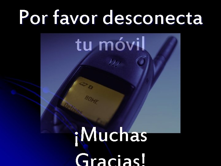 Por favor desconecta tu móvil ¡Muchas 