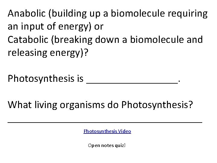 Anabolic (building up a biomolecule requiring an input of energy) or Catabolic (breaking down