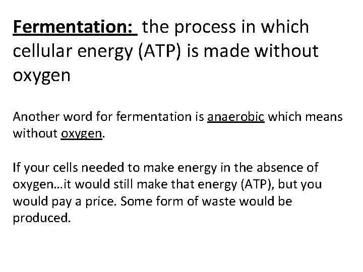 Fermentation: the process in which cellular energy (ATP) is made without oxygen Another word