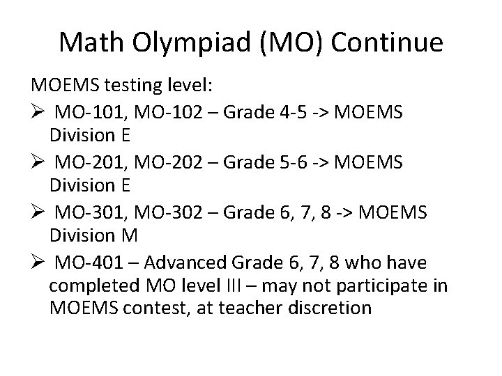 Math Olympiad (MO) Continue MOEMS testing level: Ø MO-101, MO-102 – Grade 4 -5 Math Olympiad (MO) Continue MOEMS testing level: Ø MO-101, MO-102 – Grade 4 -5