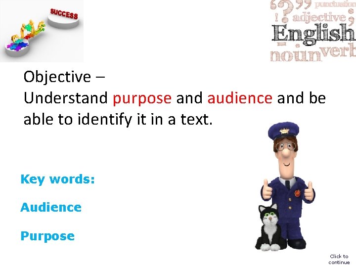 Objective – Understand purpose and audience and be able to identify it in a