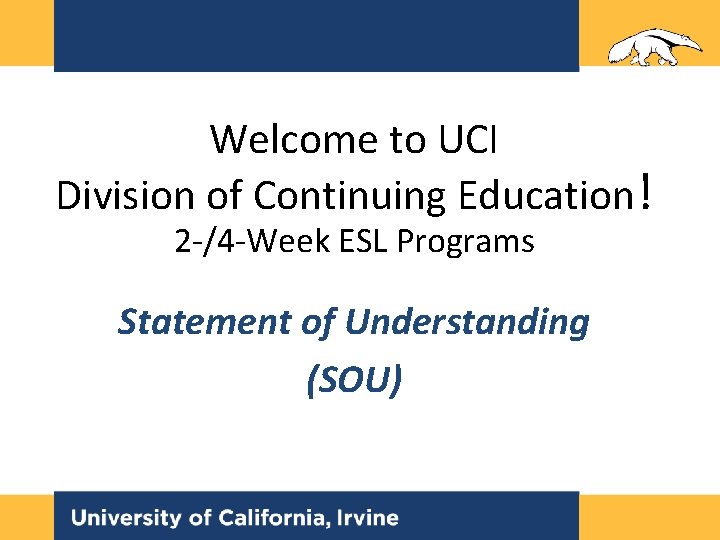 Welcome to UCI Division of Continuing Education! 2 -/4 -Week ESL Programs Statement of Welcome to UCI Division of Continuing Education! 2 -/4 -Week ESL Programs Statement of