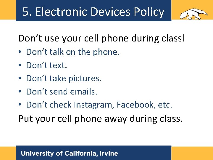 5. Electronic Devices Policy Don’t use your cell phone during class! • • • 5. Electronic Devices Policy Don’t use your cell phone during class! • • •
