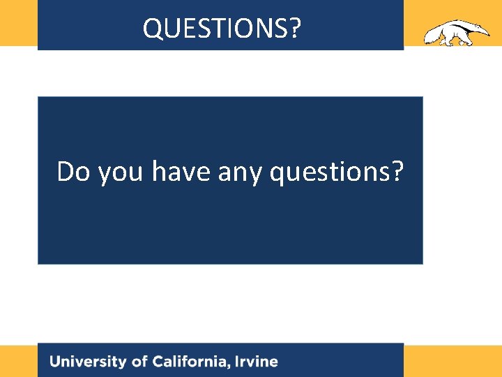 QUESTIONS? Do you have any questions? QUESTIONS? Do you have any questions?