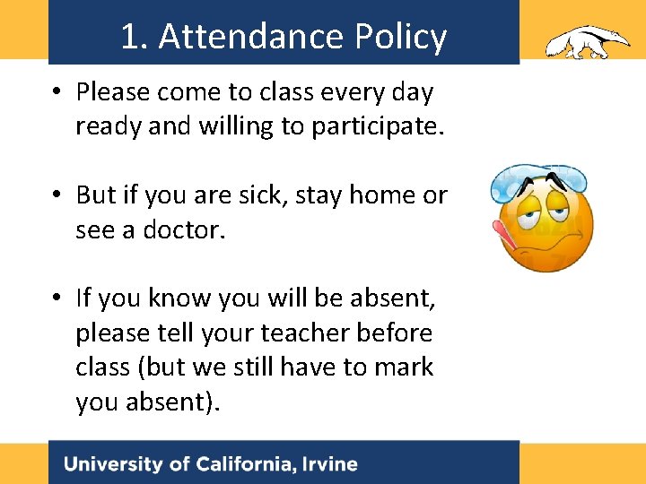 1. Attendance Policy • Please come to class every day ready and willing to 1. Attendance Policy • Please come to class every day ready and willing to