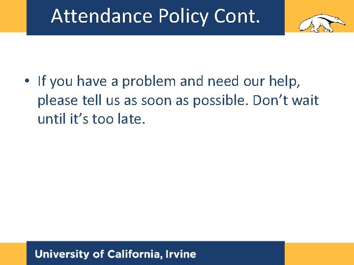 Attendance Policy Cont. • If you have a problem and need our help, please Attendance Policy Cont. • If you have a problem and need our help, please