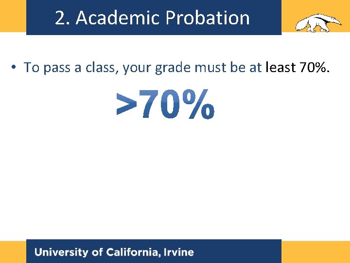 2. Academic Probation • To pass a class, your grade must be at least 2. Academic Probation • To pass a class, your grade must be at least